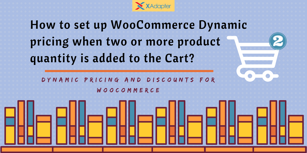 Set up WooCommerce Dynamic pricing when two or more product quantity is added to the Cart